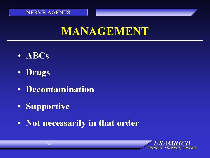 NERVE AGENTS MANAGEMENT • ABCs • Drugs • Decontamination • Supportive • Not necessarily