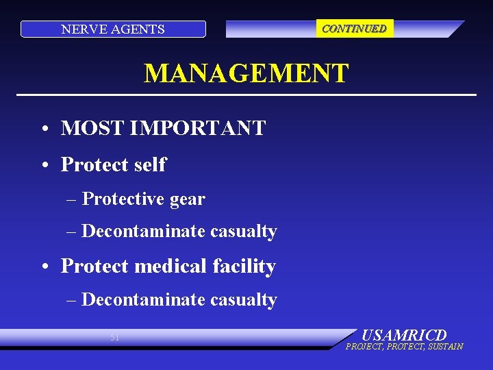 NERVE AGENTS CONTINUED MANAGEMENT • MOST IMPORTANT • Protect self – Protective gear –