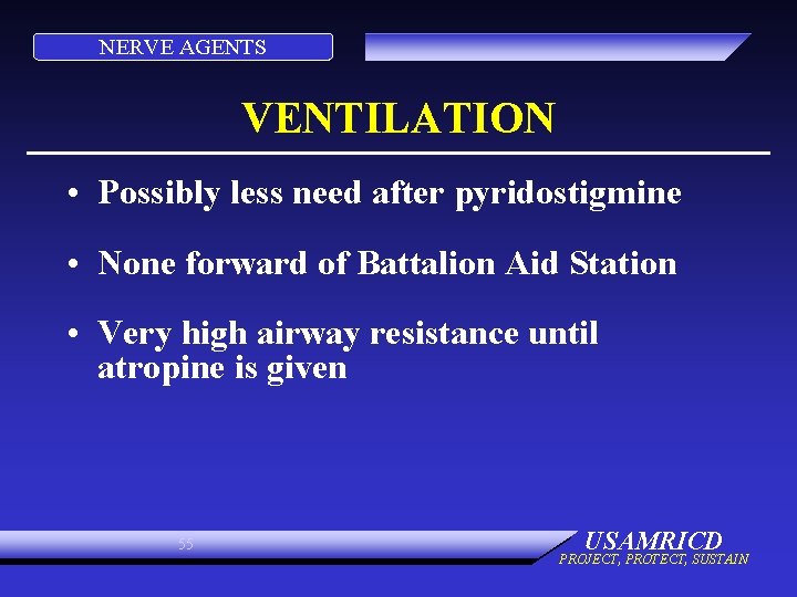 NERVE AGENTS VENTILATION • Possibly less need after pyridostigmine • None forward of Battalion