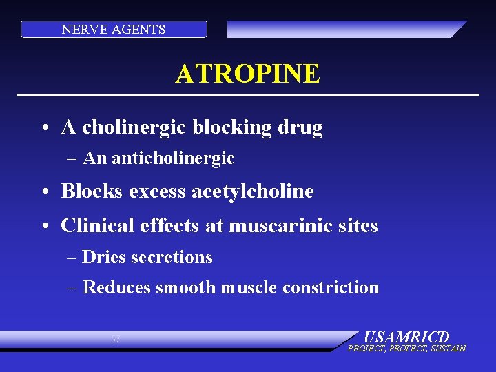 NERVE AGENTS ATROPINE • A cholinergic blocking drug – An anticholinergic • Blocks excess