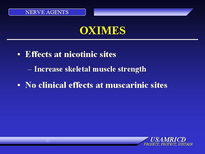 NERVE AGENTS OXIMES • Effects at nicotinic sites – Increase skeletal muscle strength •