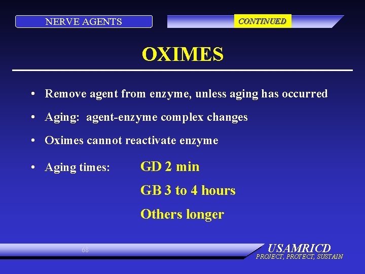 NERVE AGENTS CONTINUED OXIMES • Remove agent from enzyme, unless aging has occurred •