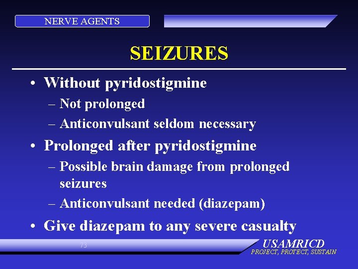 NERVE AGENTS SEIZURES • Without pyridostigmine – Not prolonged – Anticonvulsant seldom necessary •