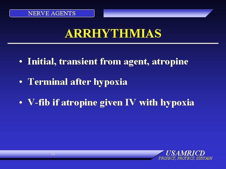 NERVE AGENTS ARRHYTHMIAS • Initial, transient from agent, atropine • Terminal after hypoxia •