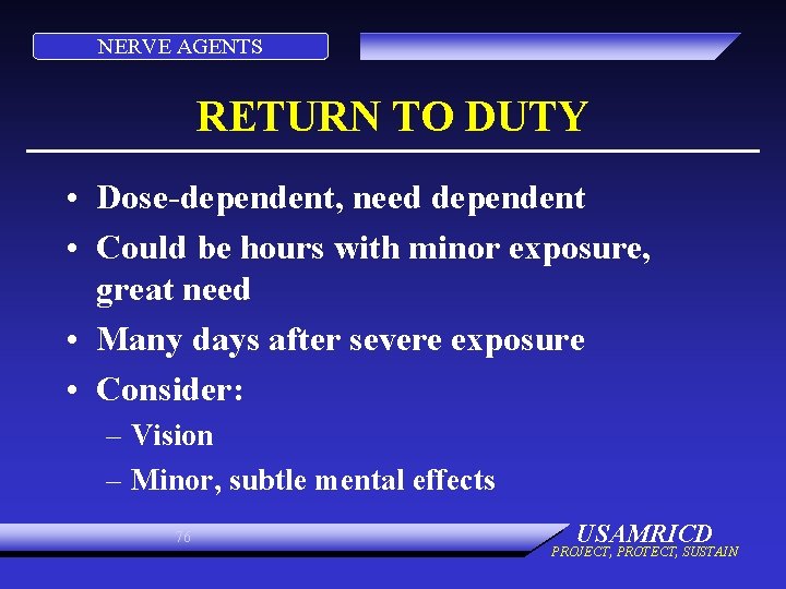 NERVE AGENTS RETURN TO DUTY • Dose-dependent, need dependent • Could be hours with