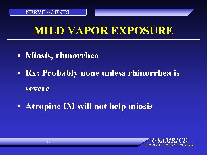 NERVE AGENTS MILD VAPOR EXPOSURE • Miosis, rhinorrhea • Rx: Probably none unless rhinorrhea