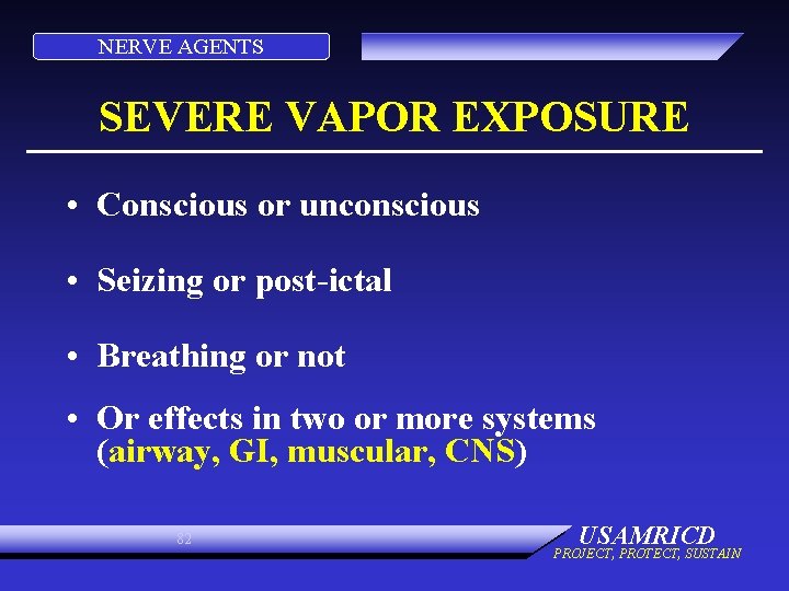 NERVE AGENTS SEVERE VAPOR EXPOSURE • Conscious or unconscious • Seizing or post-ictal •