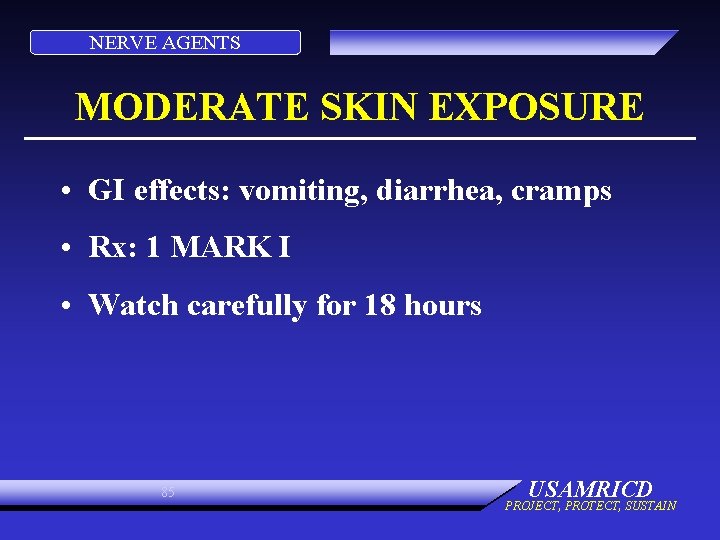 NERVE AGENTS MODERATE SKIN EXPOSURE • GI effects: vomiting, diarrhea, cramps • Rx: 1