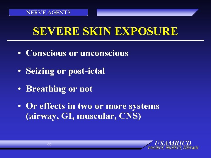 NERVE AGENTS SEVERE SKIN EXPOSURE • Conscious or unconscious • Seizing or post-ictal •