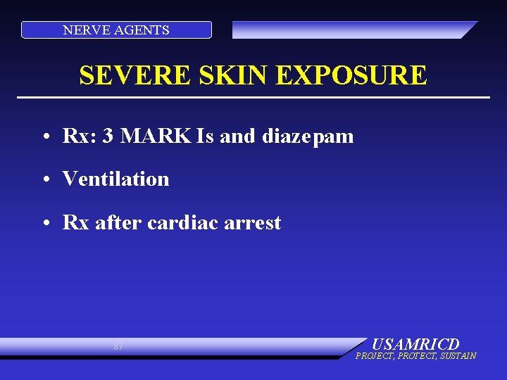 NERVE AGENTS SEVERE SKIN EXPOSURE • Rx: 3 MARK Is and diazepam • Ventilation