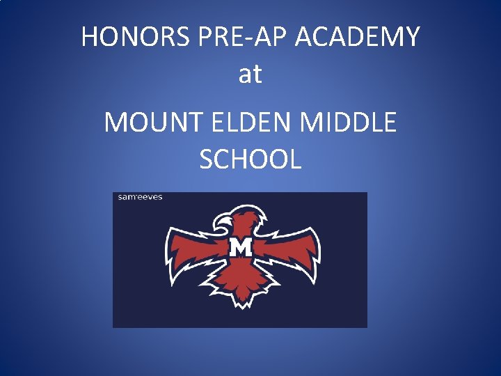 HONORS PRE-AP ACADEMY at MOUNT ELDEN MIDDLE SCHOOL 