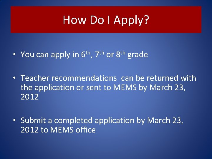 How Do I Apply? • You can apply in 6 th, 7 th or