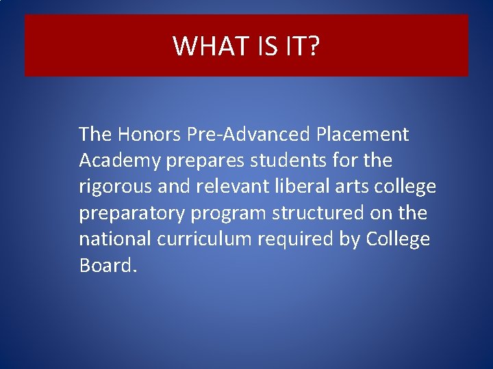 WHAT IS IT? The Honors Pre-Advanced Placement Academy prepares students for the rigorous and