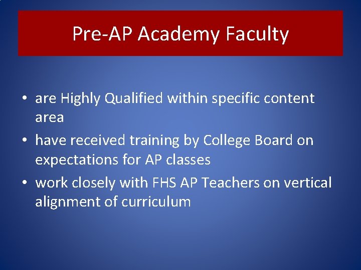 Pre-AP Academy Faculty • are Highly Qualified within specific content area • have received