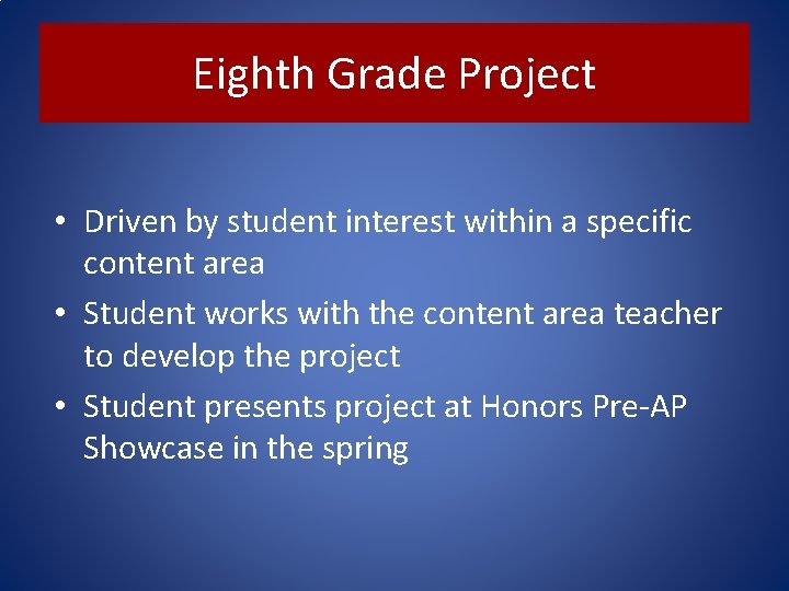 Eighth Grade Project • Driven by student interest within a specific content area •