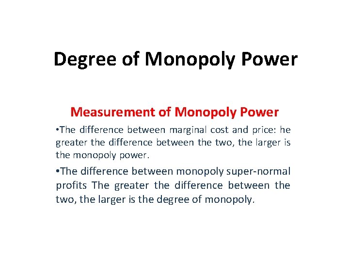 Degree of Monopoly Power Measurement of Monopoly Power • The difference between marginal cost