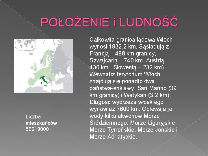 POŁOŻENIE i LUDNOŚĆ Liczba mieszkańców 59619000 Całkowita granica lądowa Włoch wynosi 1932, 2 km.