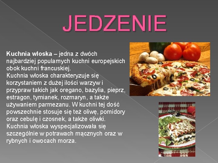 JEDZENIE Kuchnia włoska – jedna z dwóch najbardziej popularnych kuchni europejskich obok kuchni francuskiej.