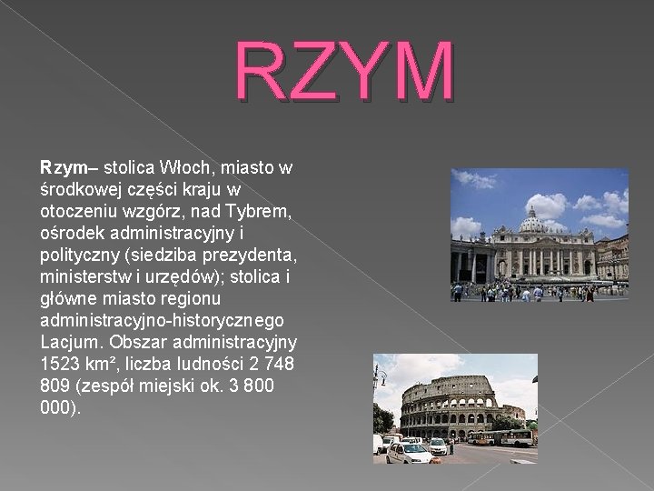 RZYM Rzym– stolica Włoch, miasto w środkowej części kraju w otoczeniu wzgórz, nad Tybrem,