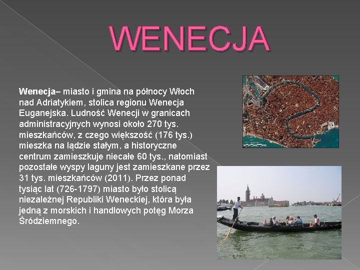 WENECJA Wenecja– miasto i gmina na północy Włoch nad Adriatykiem, stolica regionu Wenecja Euganejska.