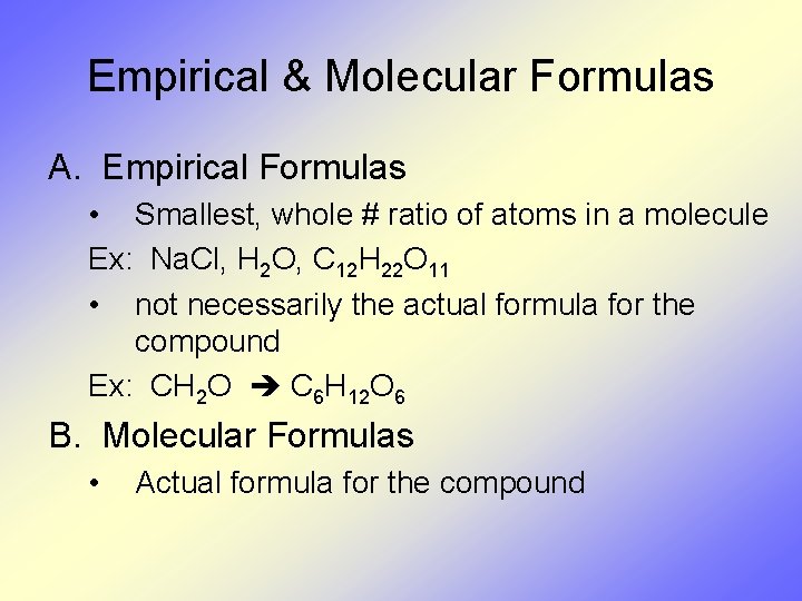 Empirical & Molecular Formulas A. Empirical Formulas • Smallest, whole # ratio of atoms