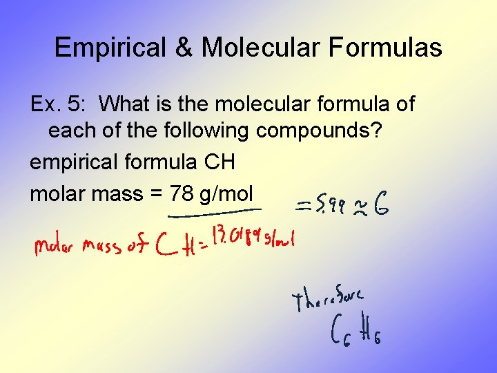 Empirical & Molecular Formulas Ex. 5: What is the molecular formula of each of