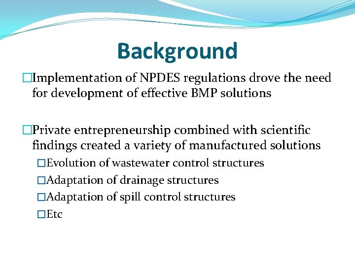 Background �Implementation of NPDES regulations drove the need for development of effective BMP solutions