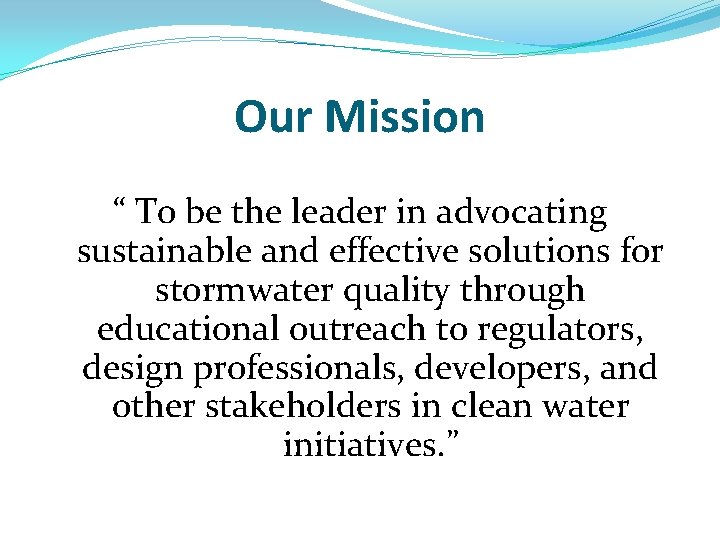 Our Mission “ To be the leader in advocating sustainable and effective solutions for