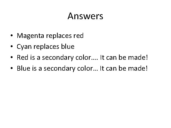 Answers • • Magenta replaces red Cyan replaces blue Red is a secondary color….