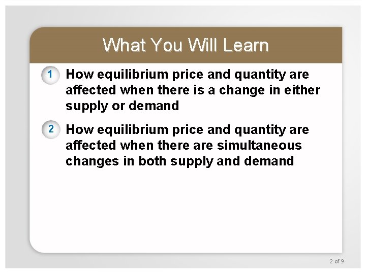 What You Will Learn 1 How equilibrium price and quantity are affected when there