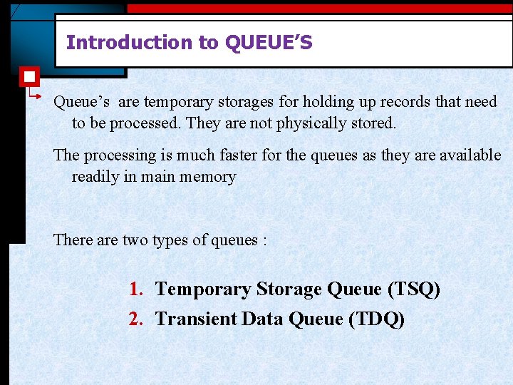 Introduction to QUEUE’S Queue’s are temporary storages for holding up records that need to