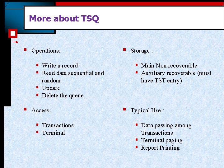 More about TSQ § Operations: § § Write a record § Read data sequential