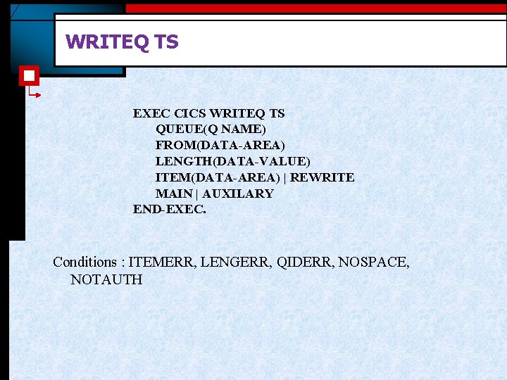 WRITEQ TS EXEC CICS WRITEQ TS QUEUE(Q NAME) FROM(DATA-AREA) LENGTH(DATA-VALUE) ITEM(DATA-AREA) | REWRITE MAIN