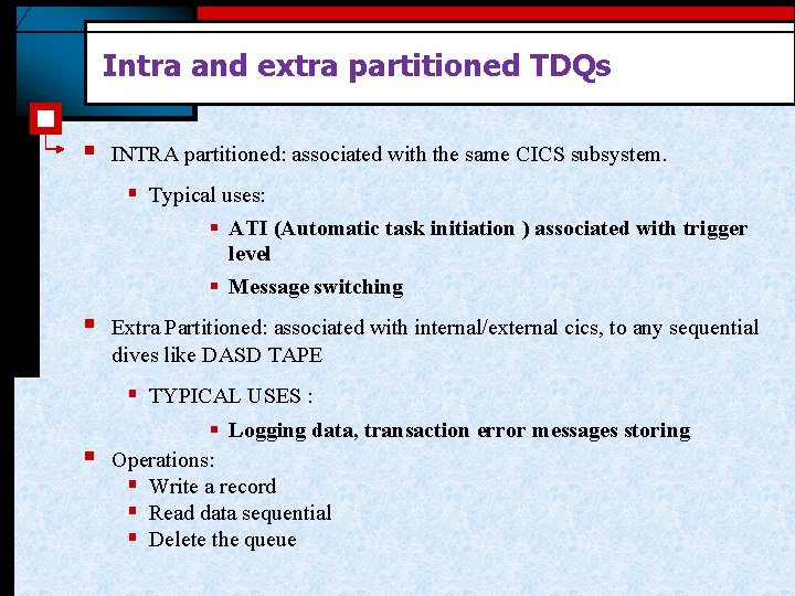 Intra and extra partitioned TDQs § INTRA partitioned: associated with the same CICS subsystem.