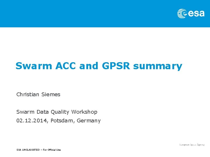 Swarm ACC and GPSR summary Christian Siemes Swarm Data Quality Workshop 02. 12. 2014,