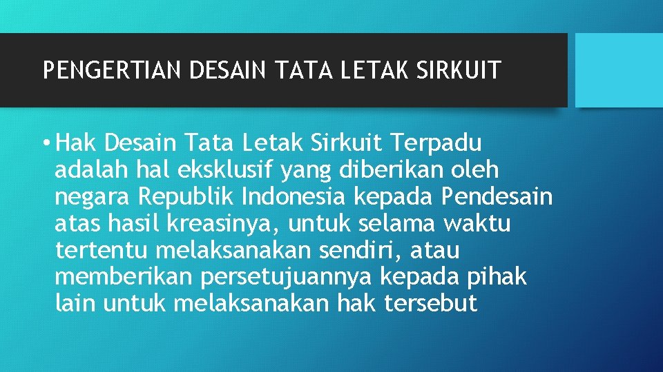 PENGERTIAN DESAIN TATA LETAK SIRKUIT • Hak Desain Tata Letak Sirkuit Terpadu adalah hal