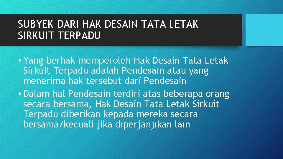 SUBYEK DARI HAK DESAIN TATA LETAK SIRKUIT TERPADU • Yang berhak memperoleh Hak Desain