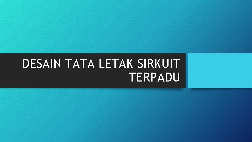 DESAIN TATA LETAK SIRKUIT TERPADU 