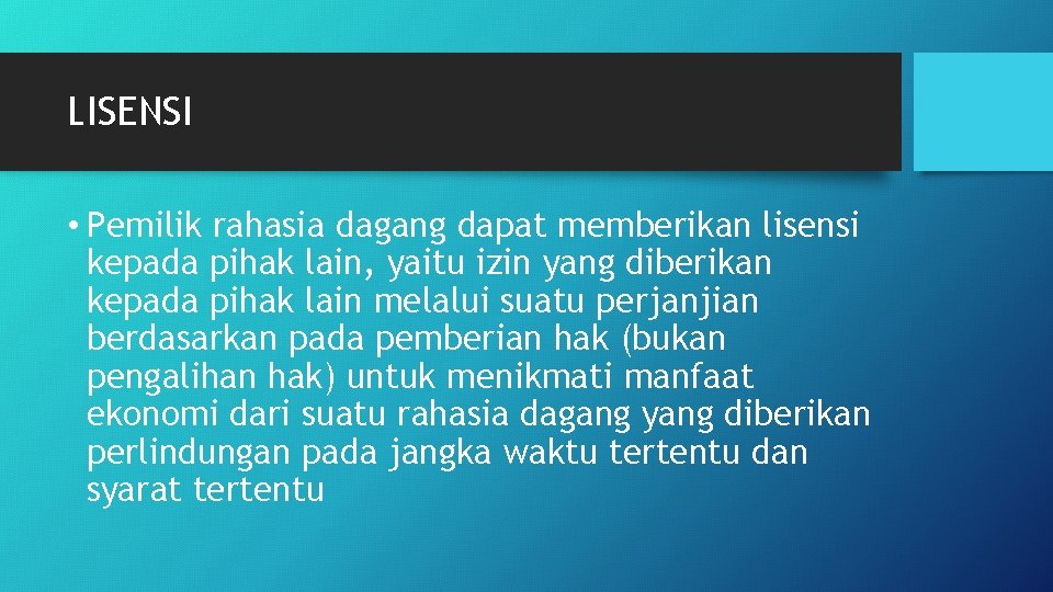 LISENSI • Pemilik rahasia dagang dapat memberikan lisensi kepada pihak lain, yaitu izin yang