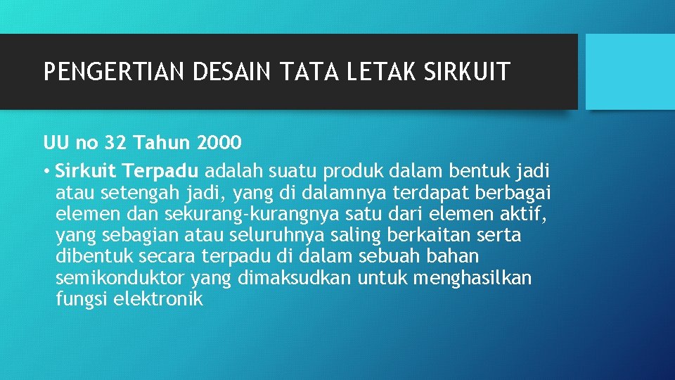 PENGERTIAN DESAIN TATA LETAK SIRKUIT UU no 32 Tahun 2000 • Sirkuit Terpadu adalah