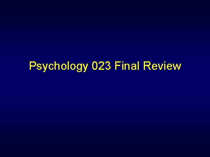 Psychology 023 Final Review 