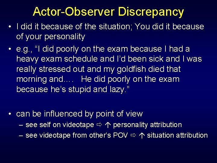 Actor-Observer Discrepancy • I did it because of the situation; You did it because