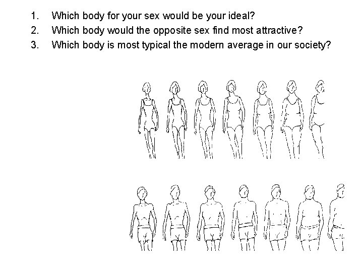 1. 2. 3. Which body for your sex would be your ideal? Which body