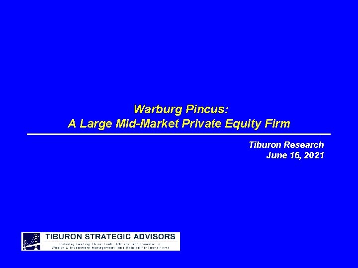 Warburg Pincus: A Large Mid-Market Private Equity Firm Tiburon Research June 16, 2021 