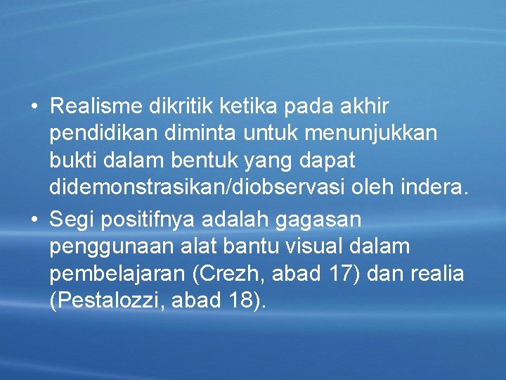  • Realisme dikritik ketika pada akhir pendidikan diminta untuk menunjukkan bukti dalam bentuk