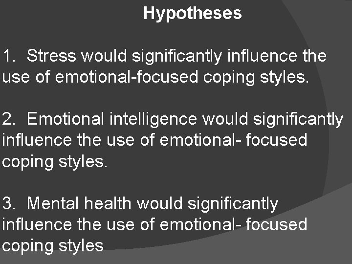 Hypotheses 1. Stress would significantly influence the use of emotional-focused coping styles. 2. Emotional