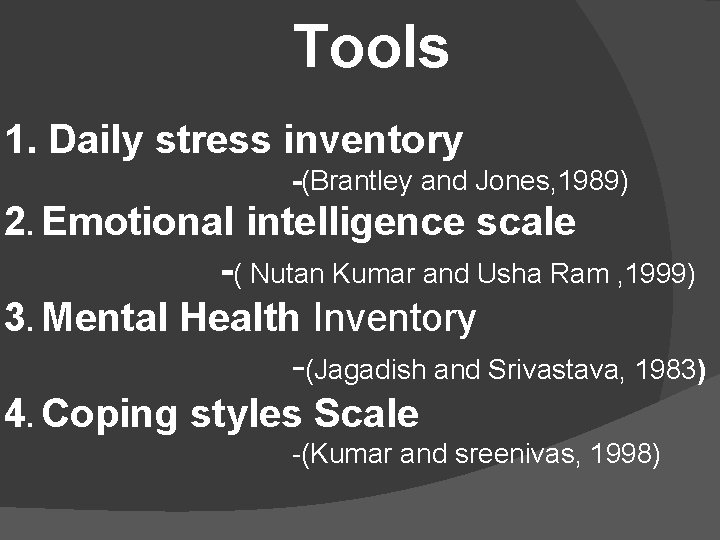 Tools 1. Daily stress inventory -(Brantley and Jones, 1989) 2. Emotional intelligence scale -(