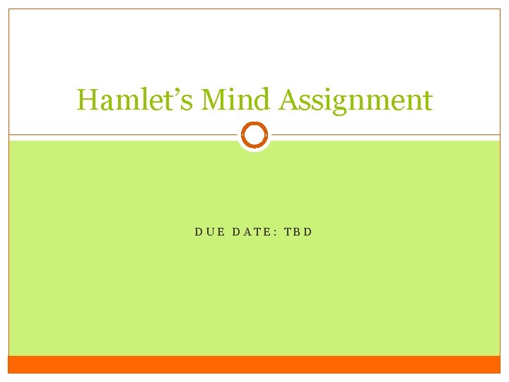 Hamlet’s Mind Assignment DUE DATE: TBD 