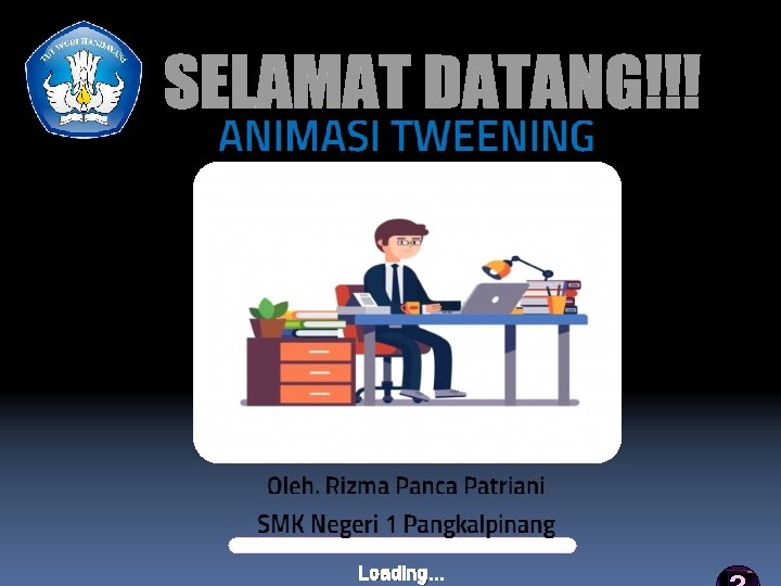 ANIMASI TWEENING Kurikulum Evaluasi Loading. . . Profil Referensi ? 