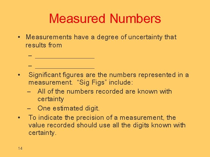 Measured Numbers • Measurements have a degree of uncertainty that results from – _________________